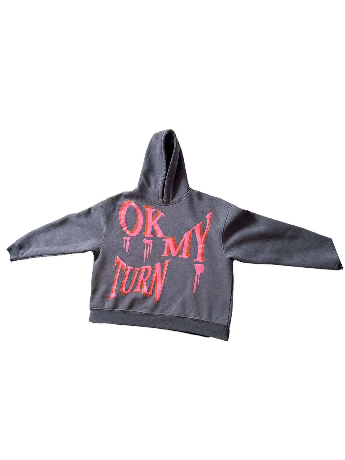 OK MY TURN HOODIE