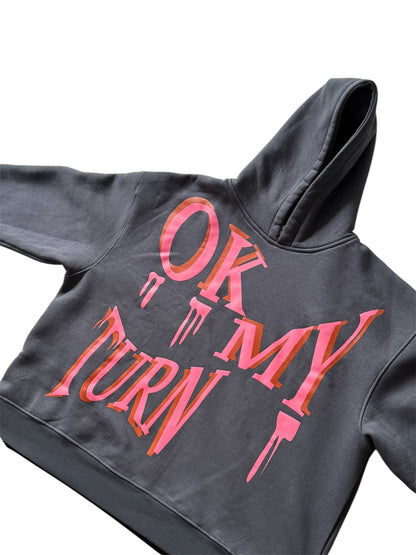 OK MY TURN HOODIE
